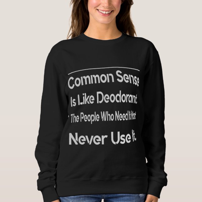 Der gesunde Menschenverstand ist wie Deodorant Hum Sweatshirt (Vorderseite)