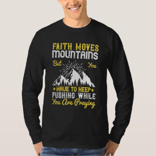 Der Glaube bewegt die Berge, aber man muss Behalt T-Shirt