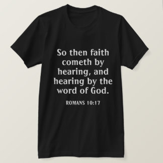 Der Glaube kommt, indem er Bibelverse Schwarz hört T-Shirt