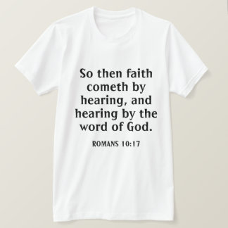 Der Glaube kommt, indem er Bibelverse weiß hört T-Shirt