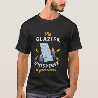 Der Glazier Whispern zu Ihrer Verfügung T-Shirt