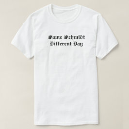 Der gleiche unterschiedliche Tag Schmidts T-Shirt