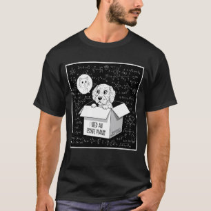 Der Grund warum es Schrödingers Katze gibt - Satir T-Shirt