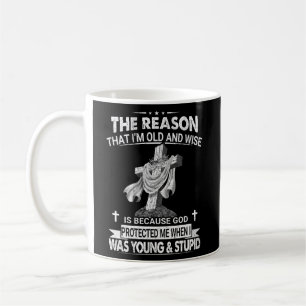 Der Grund, warum ich alt und weise bin, ist, dass  Kaffeetasse