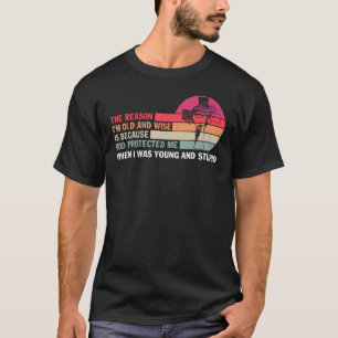 Der Grund, warum ich alt und weise bin, ist, weil T-Shirt
