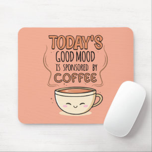 Der gute Stimmung von heute wird von Kaffee gespon Mousepad