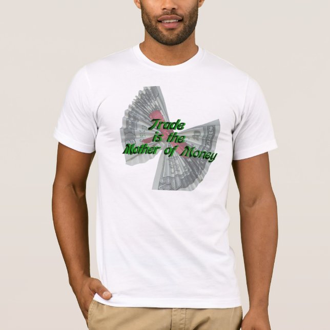 Der Handel ist die Mutter des T - Shirt Geld (Vorderseite)