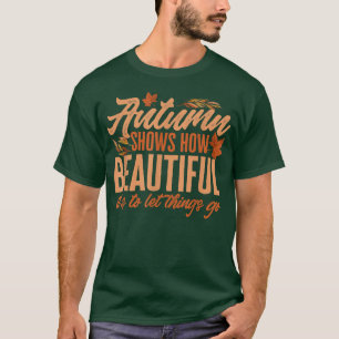 Der Herbst zeigt, wie schön es ist, Dinge lassen P T-Shirt