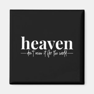 Der Himmel vermisst es nicht für die Welt Magnet