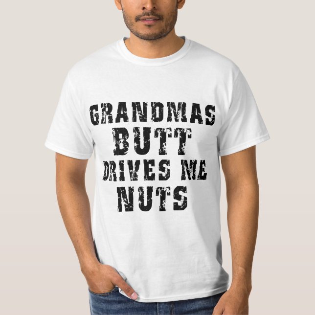 Der Hintern der Großmutter fährt mich Nuts T - T-Shirt (Vorderseite)