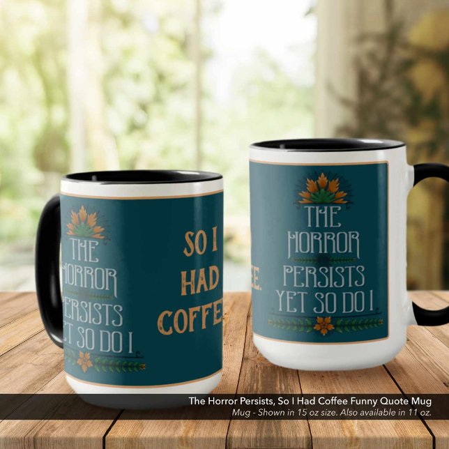 Der Horror hält an, also hatte ich ein lautes Kaff Tasse (The Horror Persists Yet So Do I, So Had I Coffee: Sarcastic Quote Mug.)
