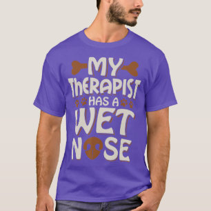 Der Hund, den mein Therapeut hat, hat einen Besitz T-Shirt