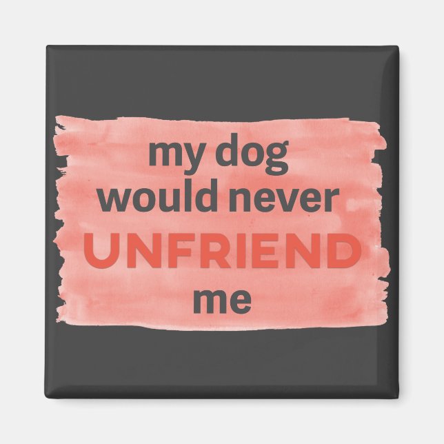 Der Hund entfreundet mich nicht von der Wasserfarb Magnet (Vorne)