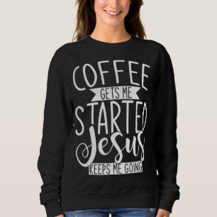 Der Kaffee Behalte mir, dass Jesus mir Religion Sweatshirt
