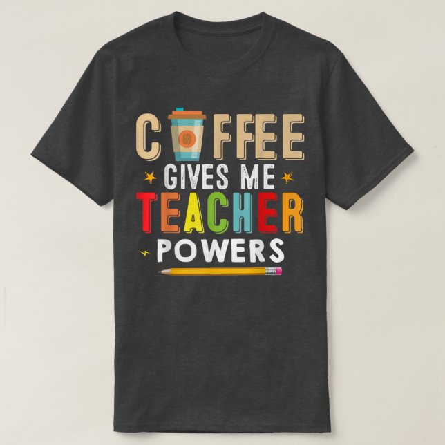 Der Kaffee gibt mir Powern, die den Funny Teacher  T-Shirt (Design vorne)