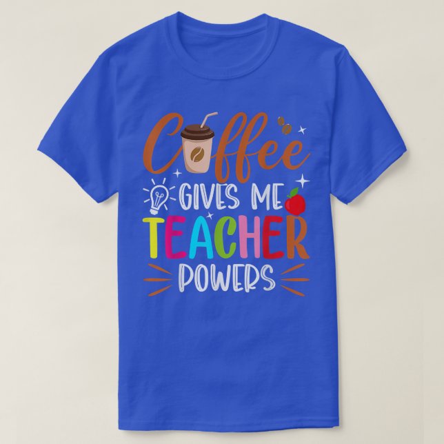 Der Kaffee gibt mir Powern, die mich unterrichten, T-Shirt (Design vorne)