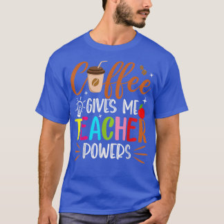Der Kaffee gibt mir Powern, die mich unterrichten, T-Shirt