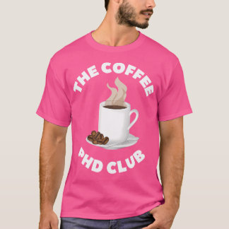 Der Kaffee Phd Club Doctor Doctorat Kaffee Lover T-Shirt