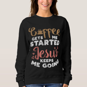 Der Kaffee startete Jesus going Gottesgott Religio Sweatshirt