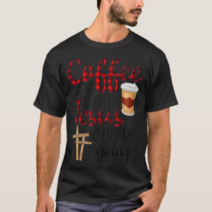 Der Kaffee wird mir Behalten, dass Jesus mich lust T-Shirt