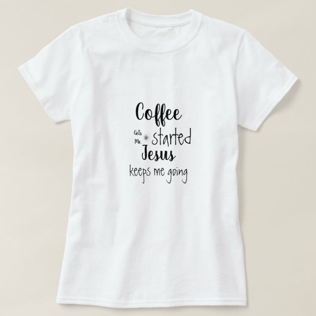 Der Kaffee wird mir von Jesus Behalten, dass ich g T-Shirt (Design vorne)