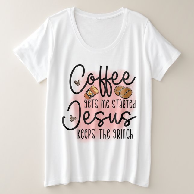 Der Kaffee wird mir von Jesus Behalten Große Größe T-Shirt (Design vorne)