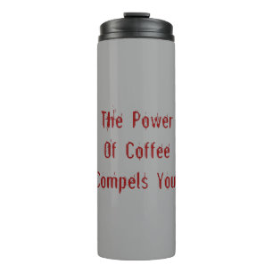 Der Kaffee zwingt dich rot Thermosbecher