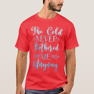 Der Kälte hat mich sowieso nie gestört Winter Schn T-Shirt