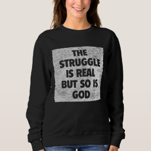 Der Kampf ist real, aber Gott auch Sweatshirt