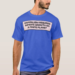 Der Kapitalismus erfordert unendliches Wachstum au T-Shirt