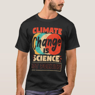 Der Klimawandel ist Wissenschaft und nicht Politik T-Shirt