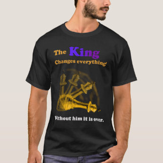 Der König ändert alles. Schach T-Shirt
