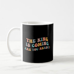 Der König kommt, sind Sie bereit Enthüllungen Rapt Kaffeetasse