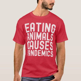 Der Konsum von Tieren verursacht Pandemien in weiß T-Shirt