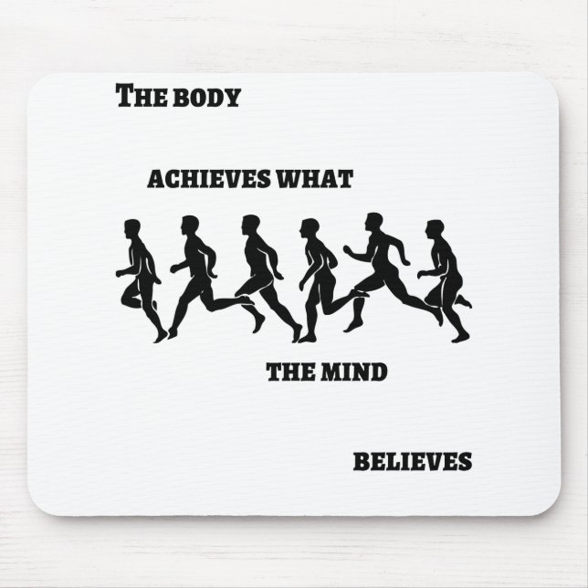 Der Körper erreicht, was der Geist glaubt Mousepad (Vorne)