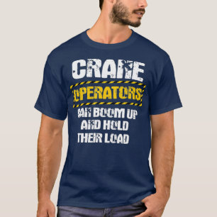 Der Kranführer spendet lustig, dass wir aufboomen T-Shirt
