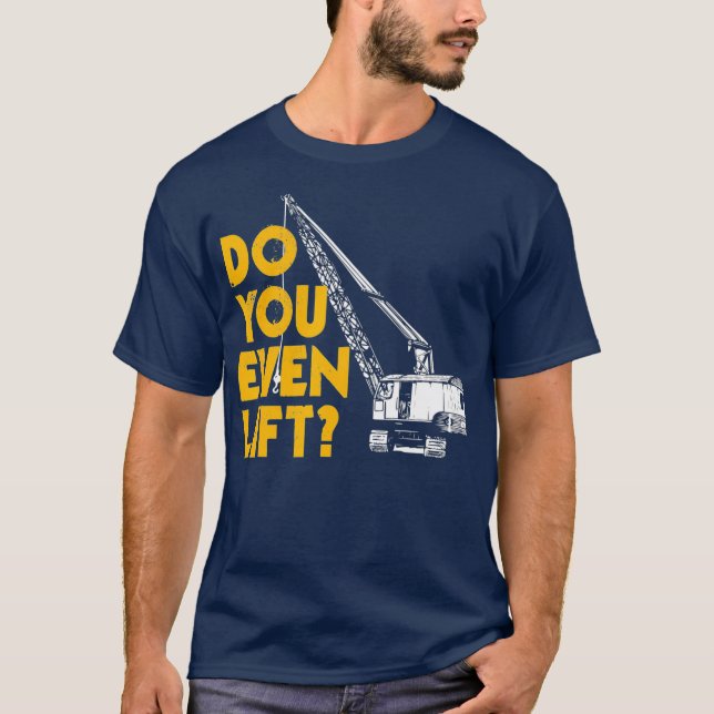 Der Kranführer spendet sich lustig, wenn Sie sogar T-Shirt (Vorderseite)