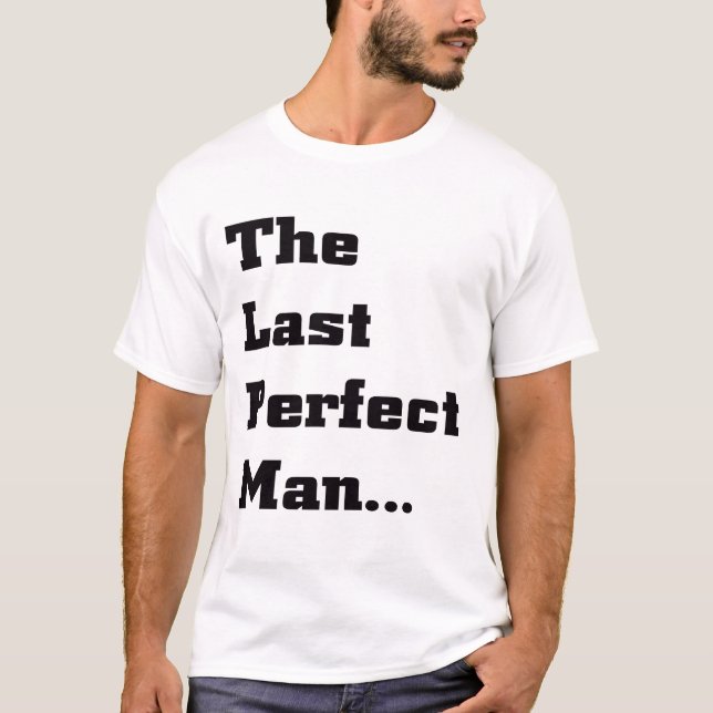 Der letzte perfekte Mann.. in Schwarz T-Shirt (Vorderseite)