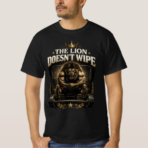 Der Löwe putzt sich nicht, den Löwen kümmert es ni T-Shirt