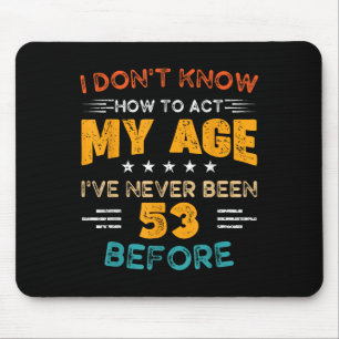 Der lustige 53. Geburtstag weiß ich nicht, wie ich Mousepad