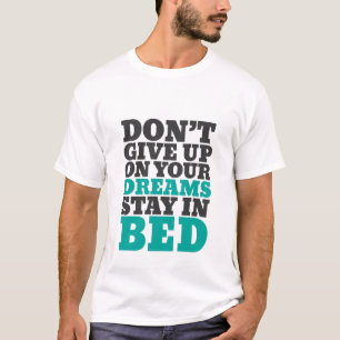 Der lustige T - Shirt lässt deine Träume nicht a