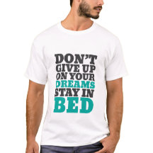 Der lustige T - Shirt lässt deine Träume nicht auf