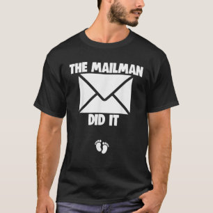 Der Mailman machte es lustig, schwanger zu werden, T-Shirt