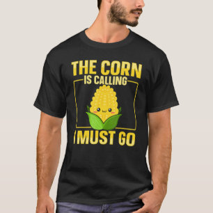 Der Mais ruft Ich muss gehen Zitat für einen Mai T-Shirt