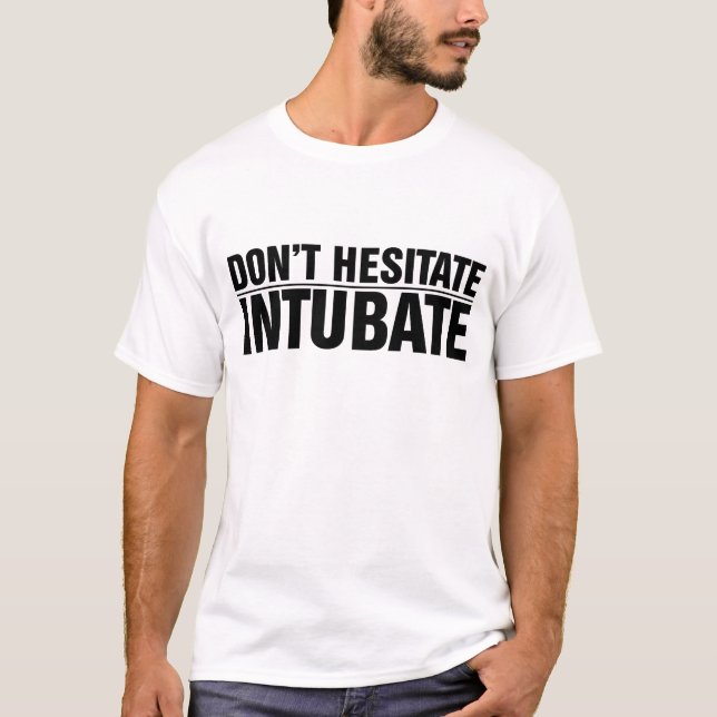 Der Männer zögern nicht, Intubate! T-Shirt (Vorderseite)