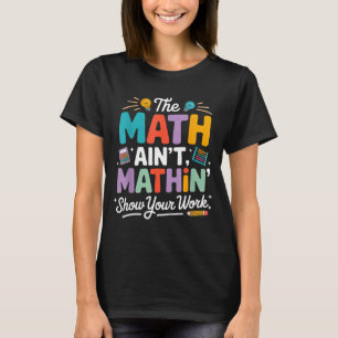 Der Mathe-Unterricht stimmt nicht lustiger Lehrer  T-Shirt