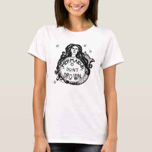 Der Meerjungfrau ertrinken nicht T - Shirt
