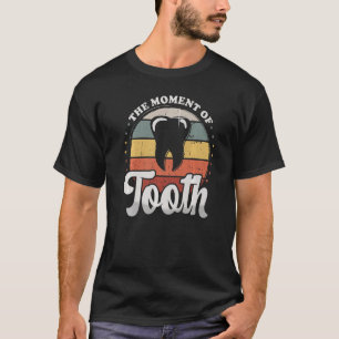 Der Moment des Zahnarzthelfers und Zahntechnikers T-Shirt