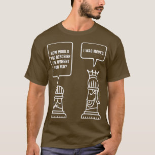 Der Moment, in dem Sie den Chess-Player wechseln k T-Shirt