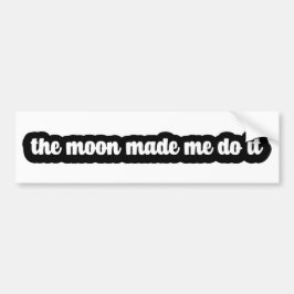 Der Mond hat mich dazu gebracht, es zu tun Autoaufkleber